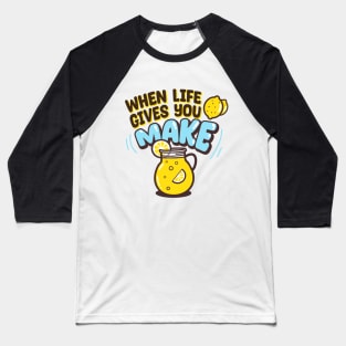 When life gives you lemons, make lemonade Baseball T-Shirt